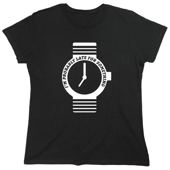 I'm Probably Late For Something Sarcastic Humor Novelty Funny Women's Casual Tees