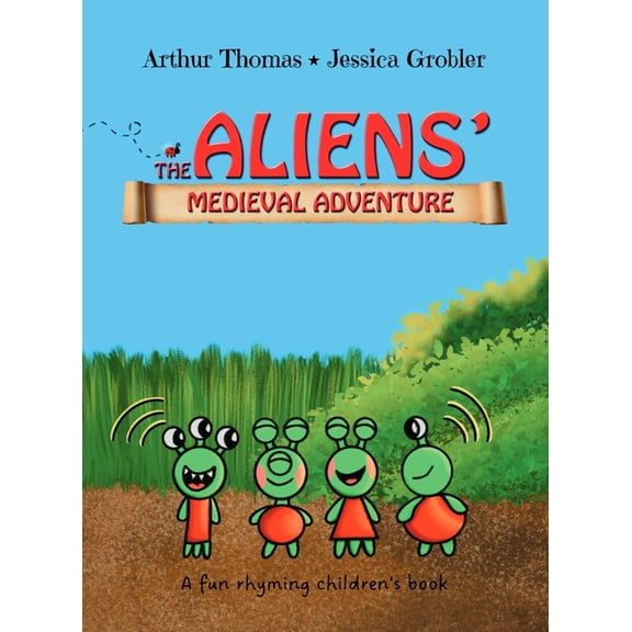 The Aliens' Medieval Adventure: A fun, rhyming children's book, (Hardcover)
