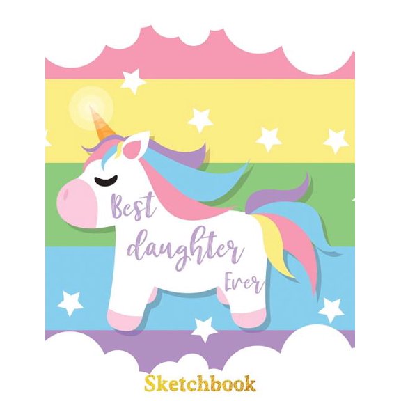Valentines Daughter: Best Daughter Ever : Sketch Book Gifts for daughter from Mom unicorn party favors design (Series #27) (Paperback)