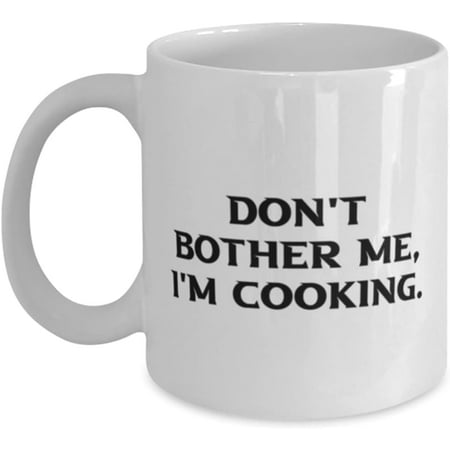 

Novelty Mug Joke Cooking Mug Don t Bother Me I m Cooking Unique Idea for Friends Holiday 11 Oz