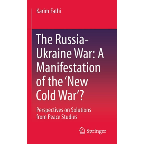 The Russia-Ukraine War: A Manifestation of the 'New Cold War'?: Perspectives on Solutions from Peace Studies, (Paperback)