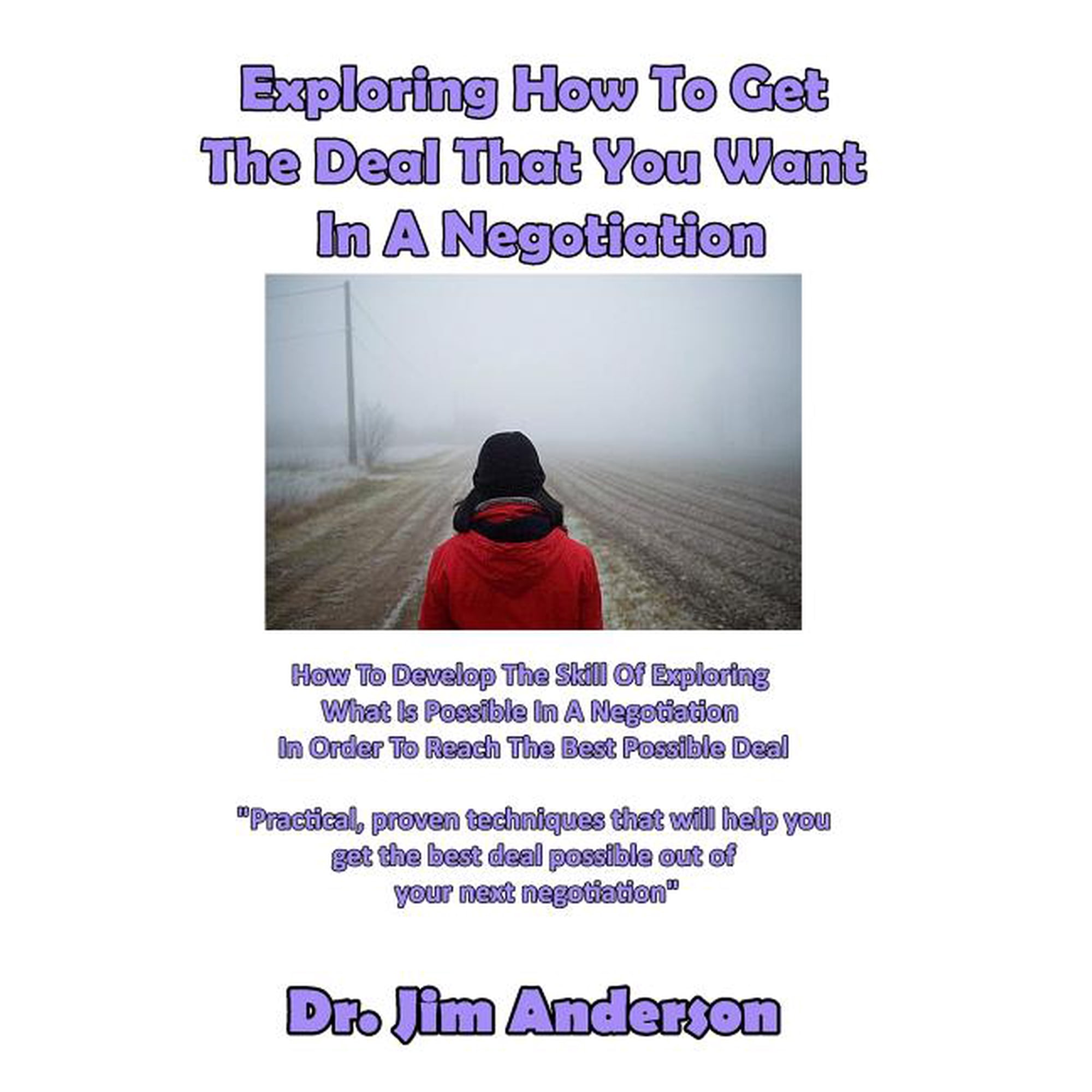 Exploring How To Get The Deal That You Want In A Negotiation: How To Develop The Skill Of Exploring What Is Possible In A Negotiation In Order To Reach The Best Possible Deal (Paperback)