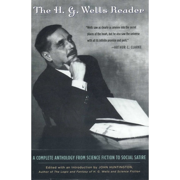 H.G. Wells Reader: A Complete Anthology from Science Fiction to Social Satire, (Paperback)