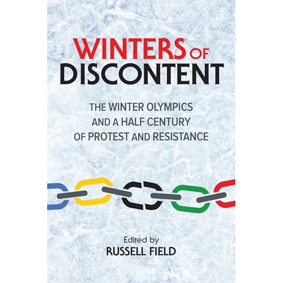 Pre-Owned Winters of Discontent: The Winter Olympics and a Half Century of Protest and Resistance (Paperback) by Russell Field, Adam Berg, Christine O'Bonsawin