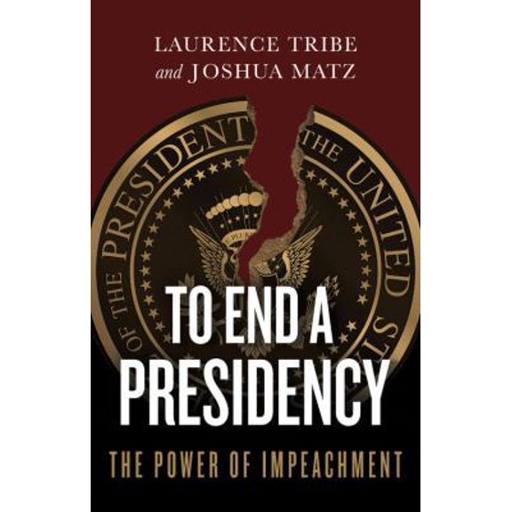 Pre-Owned To End a Presidency: The Power of Impeachment (Hardcover) 1541644883 9781541644885