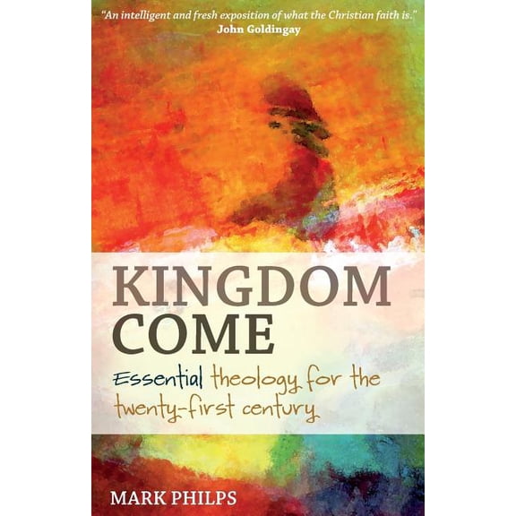 Kingdom Come: Essential theology for the twenty-first century, (Paperback)