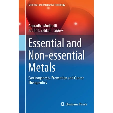 Molecular and Integrative Toxicology Essential and Non-Essential Metals: Carcinogenesis Prevention and Cancer Therapeutics (Hardcover)