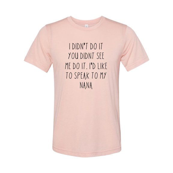 "Speak To My Nana, Unisex Adult Shirt, Nana's Boy, Sublimation T, Nan's Girl, Mommy's Boy, Granchildren Apparel, Grandchild Tee, Nana Life, Peach, LARGE"