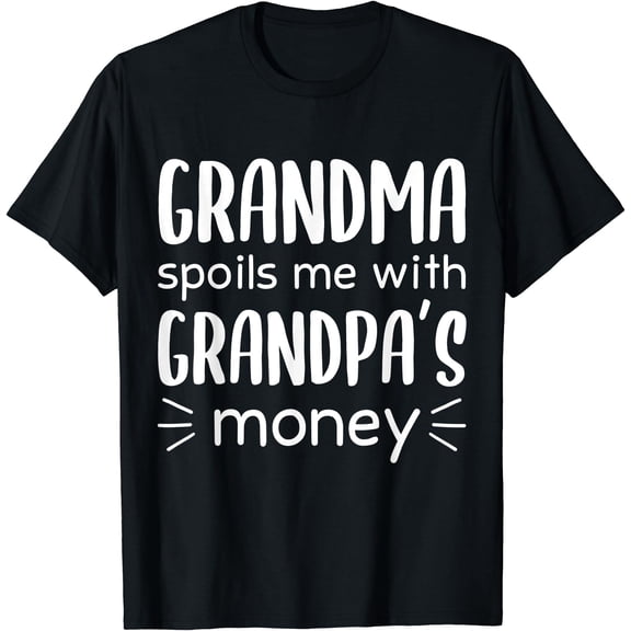 Grandma Spoils Me With Grandpa's Money Funny Toddlers T-Shirt