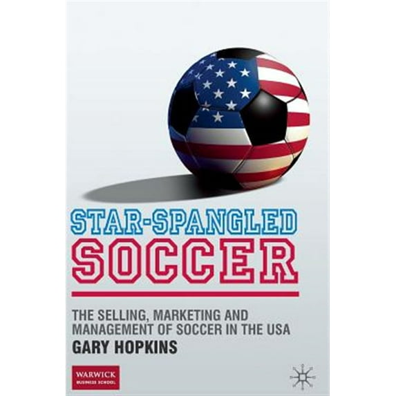 Pre-Owned Star-Spangled Soccer: The Selling, Marketing and Management of Soccer in the USA (Paperback)