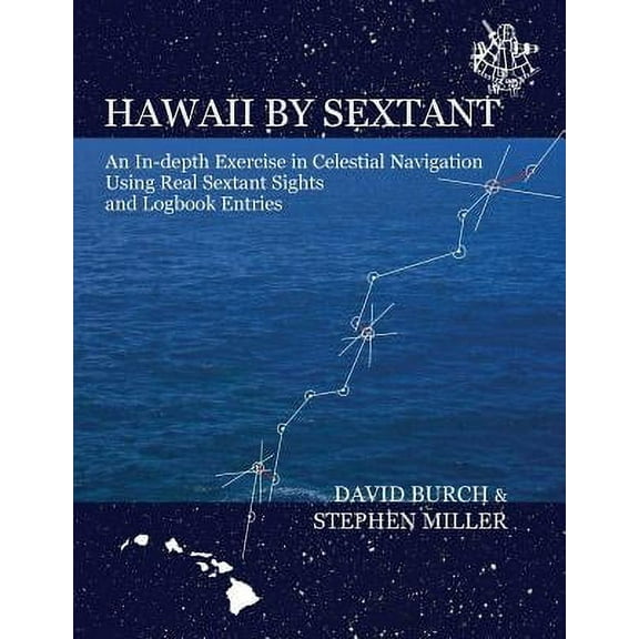 Hawaii by Sextant: An In-Depth Exercise in Celestial Navigation Using Real Sextant Sights and Logbook Entries (Paperback)
