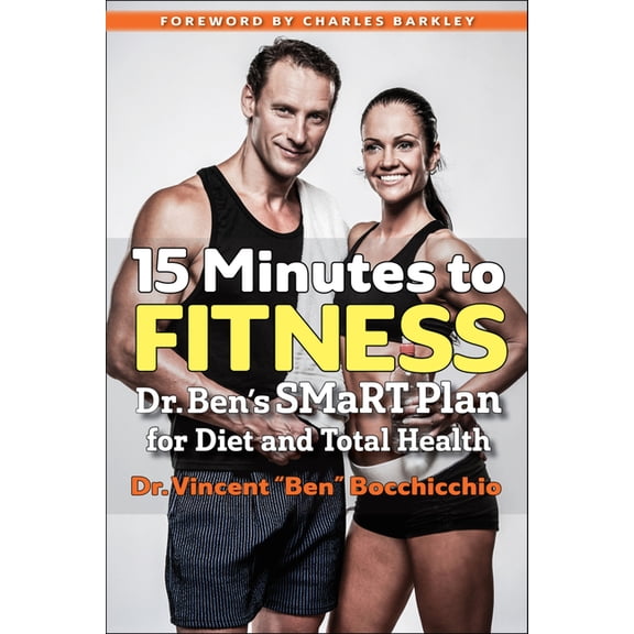15 Minutes to Fitness: Dr. Ben's Smart Plan for Diet and Total Health, (Paperback)