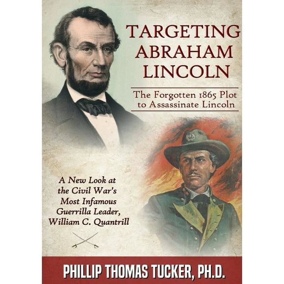 Targeting Abraham Lincoln: The Forgotten 1865 Plot to Assassinate Lincoln, (Paperback)
