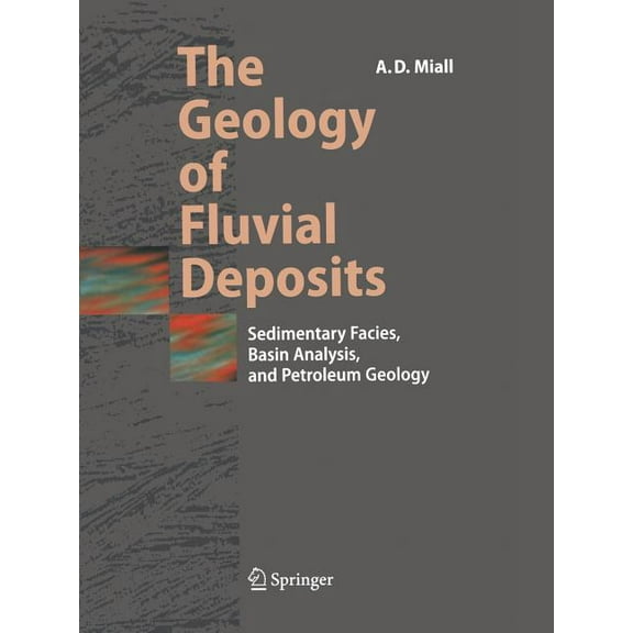 The Geology of Fluvial Deposits: Sedimentary Facies, Basin Analysis, and Petroleum Geology, (Paperback)