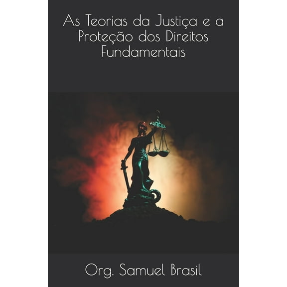 Teorias Da Justiça: As Teorias da Justiça e a Proteção dos Direitos Fundamentais (Paperback)