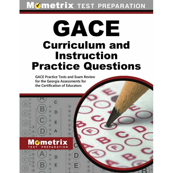 Gace Curriculum and Instruction Practice Questions : Gace Practice Tests and Exam Review for the Georgia Assessments for the Certification of Educators (Paperback)