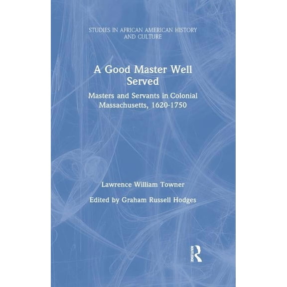 Studies in African American History and A Good Master Well Served: Masters and Servants in Colonial Massachusetts, 1620-1750, (Paperback)