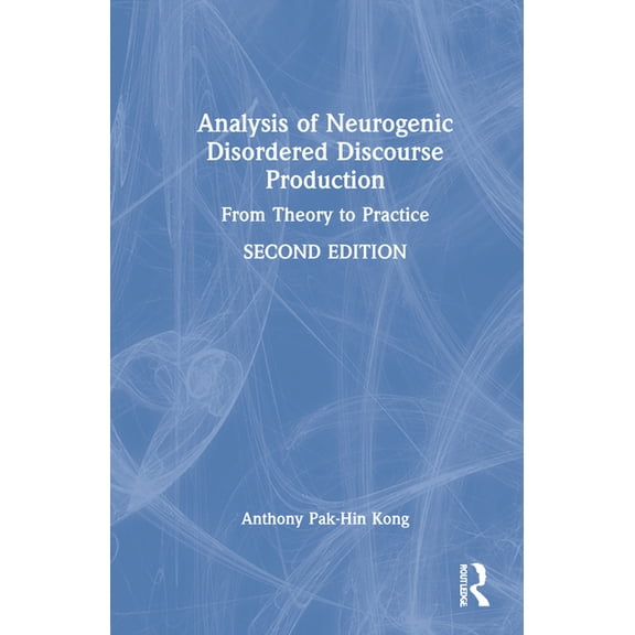 Analysis of Neurogenic Disordered Discourse Production: Theories, Assessment and Treatment, (Hardcover)