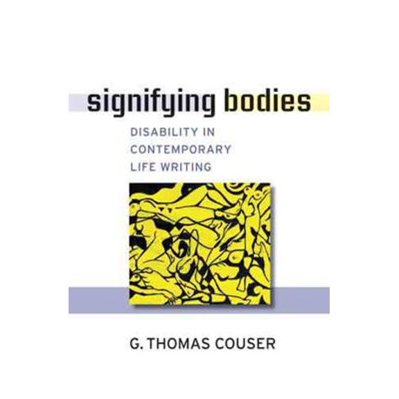 Pre-Owned Signifying Bodies: Disability in Contemporary Life Writing (Paperback) by G Thomas Couser