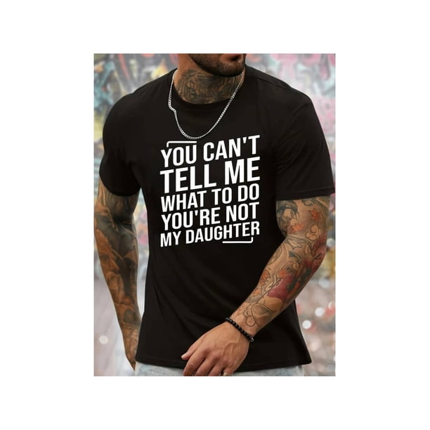 Comfort Cotton Short Sleeve T- Shirt You Can't Tell Me What To Do You're Not My Daughter Print Men's Crew Neck Fashionable Short Sleeve Sports T-shirt, Comfortable and Versatile, For Summer and Sprin