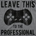 thumbnail image 2 of Mens Leave This to The Professional T Shirt Funny Nerdy Video Game Controller Graphic Tee Graphic Tees, 2 of 9