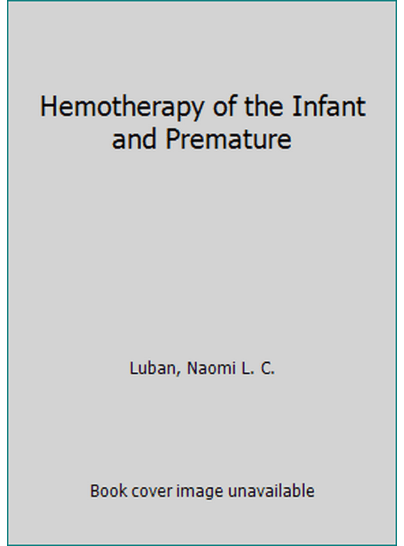 Pre-Owned Hemotherapy of the Infant and Premature (Hardcover) 0914404938 9780914404934
