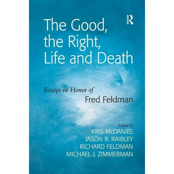 The Good, the Right, Life and Death: Essays in Honor of Fred Feldman, (Paperback)