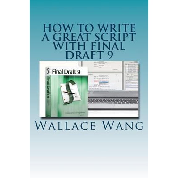 Pre-Owned How to Write a Great Script with Final Draft 9 (Paperback) by Wallace Wang