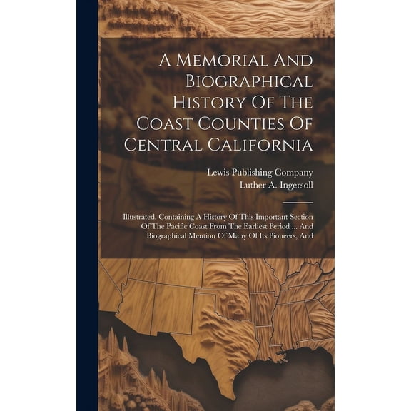 A Memorial And Biographical History Of The Coast Counties Of Central California (Hardcover)