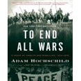 thumbnail image 1 of To End All Wars By Hochschild, Adam, 1 of 2
