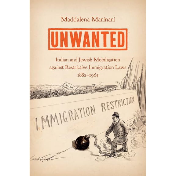 Unwanted: Italian and Jewish Mobilization Against Restrictive Immigration Laws, 1882-1965, (Hardcover)