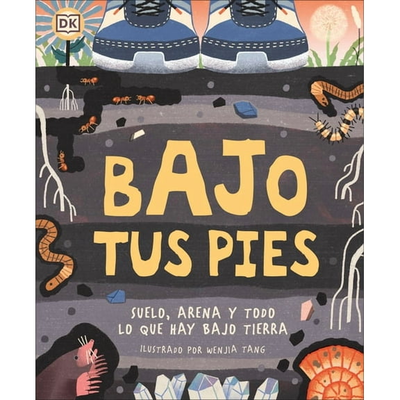 Underground and All Around Bajo Tus Pies (Under Your Feet): Suelo, Arena Y Todo Lo Que Hay Bajo Tierra, (Hardcover)