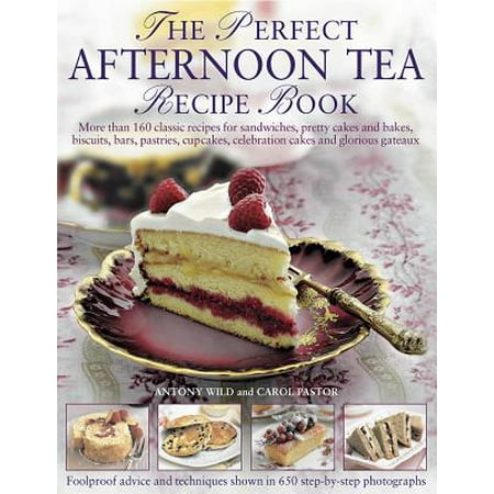 The Perfect Afternoon Tea Recipe Book : More Than 160 Classic Recipes for Sandwiches, Pretty Cakes and Bakes, Biscuits, Bars, Pastries, Cupcakes, Celebration Cakes and Glorious (Best Cheddar Bay Biscuit Recipe)