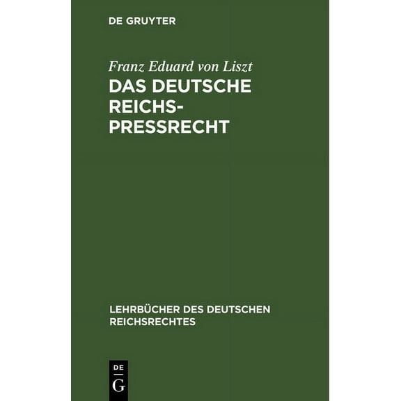 Lehrbücher Des Deutschen Reichsrechtes Das Deutsche Reichs-Preßrecht: Unter Berücksichtigung Der Literatur Und Der Rechtsprechung Insbesondern Des Berliner Obe, Book 8, (Hardcover)