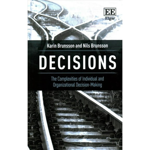 Decisions : The Complexities of Individual and Organizational Decision-Making