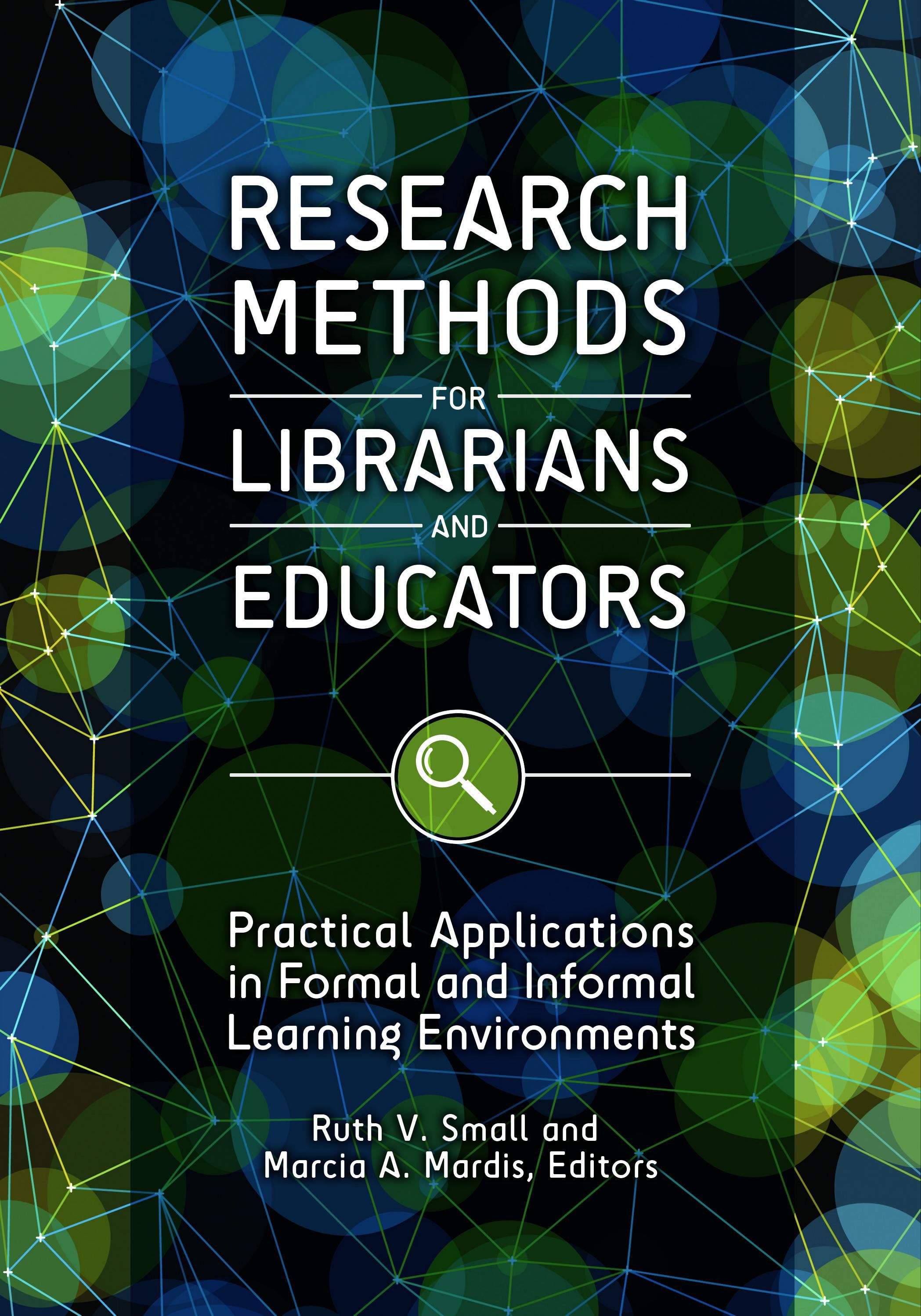 Practical Applications in Formal and Informal Learning Environments Research Methods for Librarians and Educators