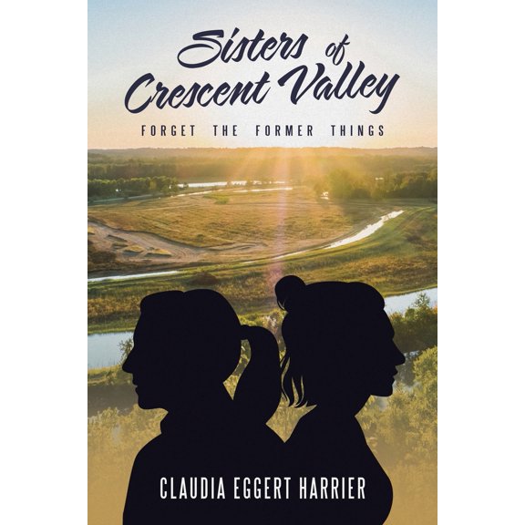 Pre-Owned Sisters of Crescent Valley: Forget the Former Things (Paperback) 1664286632 9781664286634