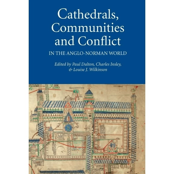 Studies in the History of Medieval Relig Cathedrals, Communities and Conflict in the Anglo-Norman World, Book 38, (Hardcover)