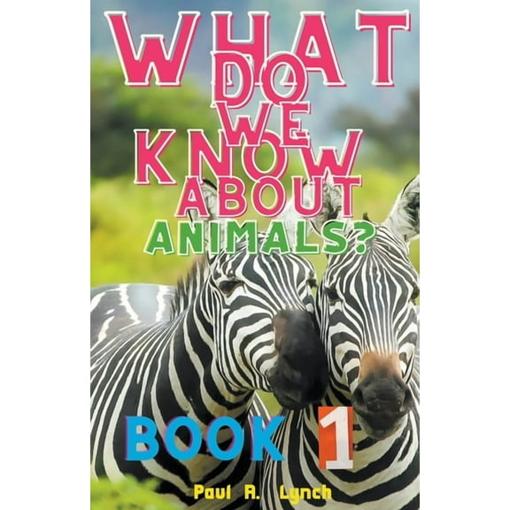 What Do We Know about Animals? What Do We Know About Animals?, Book 1, (Paperback)