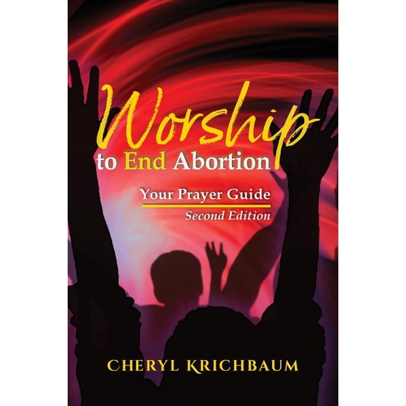 Worship to End Abortion: Your Prayer Guide, (Paperback)