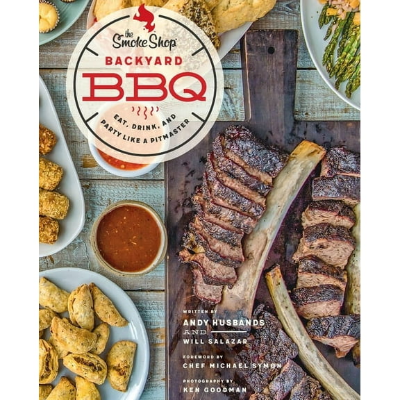 The Smoke Shop's Backyard BBQ: Eat, Drink, and Party Like a Pitmaster, (Paperback)