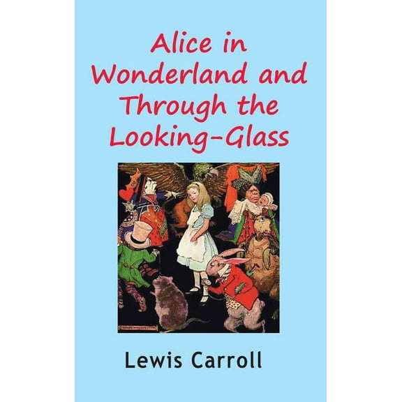 Alice in Wonderland and Through the Looking-Glass, (Hardcover)