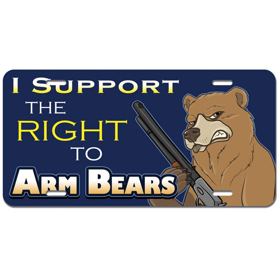 I Support the Right to Arm Bears - 2nd Second Amendment Funny Novelty Metal  Vanity License Tag Plate - Walmart.com - Walmart.com