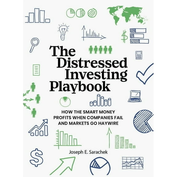The Distressed Investing Playbook: How the Smart Money Profits When Companies Fail and Markets Go Haywire, (Hardcover)