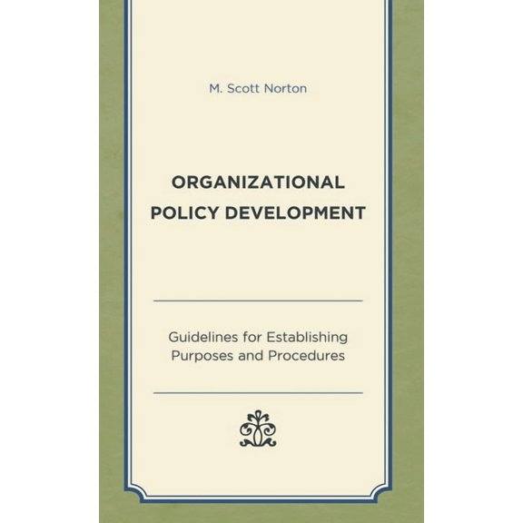 Organizational Policy Development: Guidelines for Establishing Purposes and Procedures, (Hardcover)