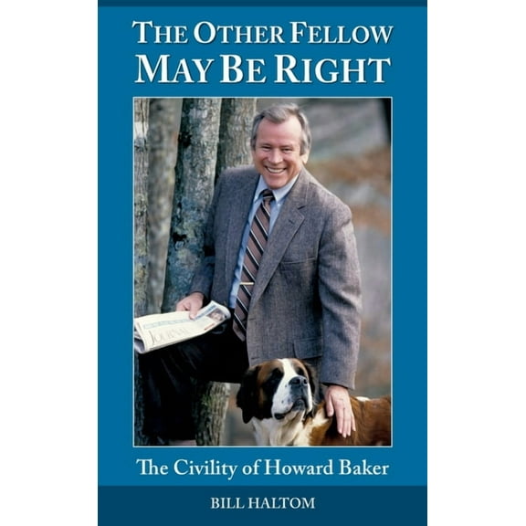 The Other Fellow May be Right: The Civility of Howard Baker, (Hardcover)