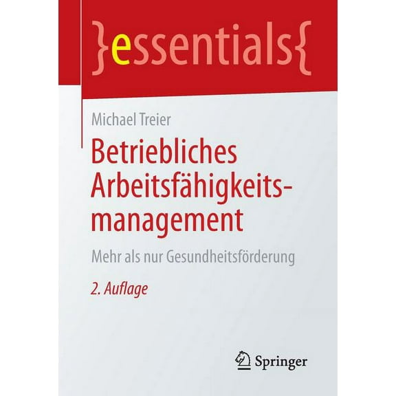 Essentials Betriebliches Arbeitsfähigkeitsmanagement: Mehr ALS Nur Gesundheitsförderung, (Paperback)