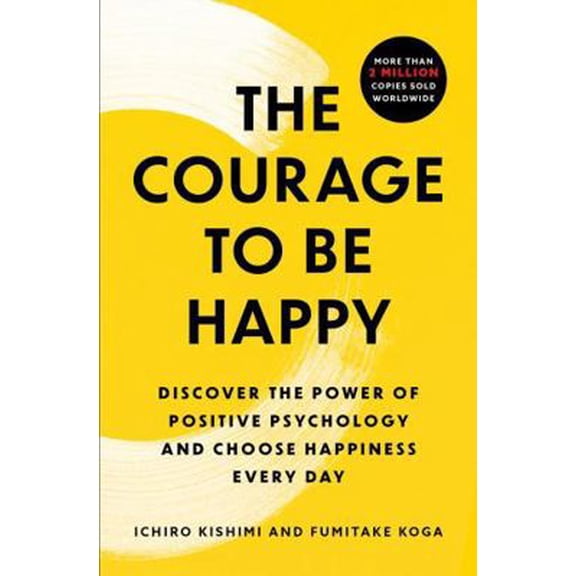 Pre-Owned The Courage to Be Happy: Discover the Power of Positive Psychology and Choose Happiness Every Day (Paperback) 1668085712 9781668085714