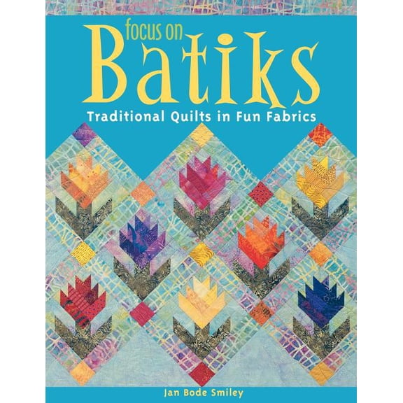 Focus on Batiks: Traditional Quilts in Fun Fabrics, (Paperback)