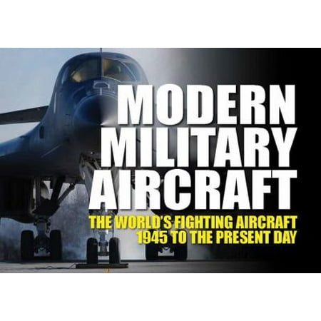 Modern Military Aircraft: The World's Fighting Aircraft 1945 to the Present Day